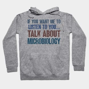 If You Want Me to Listen to You Talk About Microbiology Funny Microbiologist Gift Hoodie